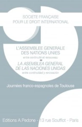 L'Assemblée générale des Nations unies : entre continuité et renouveau : journées franco-espagnoles de Toulouse. La Asamblea general de las Naciones unidas entre continuidad y renovacion - Société française pour le droit international