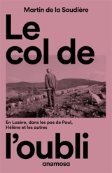 Le col de l'oubli : en Lozère, dans les pas de Paul, Hélène et les autres - Martin de La Soudière
