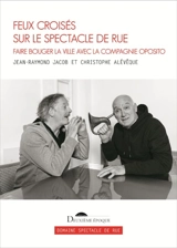 Feux croisés sur le spectacle de rue : faire bouger la ville avec la compagnie Oposito - Jean-Raymond Jacob