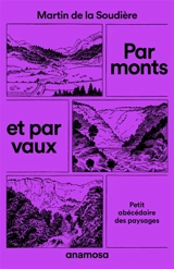 Par monts et par vaux : petit abécédaire des paysages - Martin de La Soudière