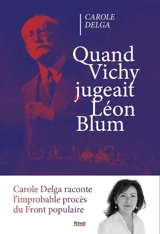 Quand Vichy jugeait Léon Blum : l'improbable procès du Front populaire - Carole Delga