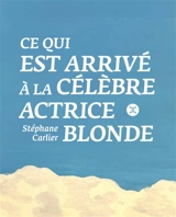 Ce qui est arrivé à la célèbre actrice blonde - Stéphane Carlier
