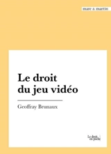 Le droit du jeu vidéo - Geoffray Brunaux