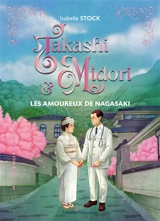 Takashi & Midori : les amoureux de Nagasaki - Isabelle Stock