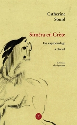 Siméra en Crète : un vagabondage à cheval - Catherine Sourd
