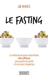 Le fasting : la méthode de jeûne intermittent ultra efficace pour perdre du poids et vivre plus longtemps - JB Rives