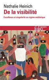 De la visibilité : excellence et singularité en régime médiatique - Nathalie Heinich