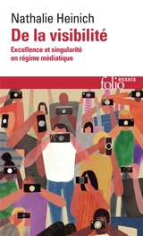De la visibilité : excellence et singularité en régime médiatique - Nathalie Heinich