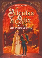 Nicolas & Alix : les derniers Romanov - Blanche Rivière
