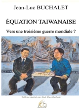 Equation taiwanaise : Vers une troisième guerre mondiale ? - Jean-Luc Buchalet
