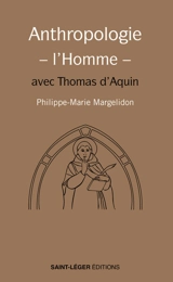Anthropologie-l'homme : avec Thomas d'Aquin - Philippe-Marie Margelidon