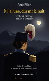 Ni la lune, durant la nuit : récit d’une traversée, militaire et spirituelle - Agnès Féline