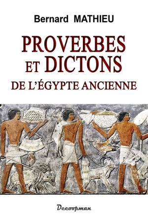 Proverbes et dictons de l'Egypte ancienne - Bernard Mathieu