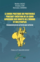 Le guide pratique du protocole portant création de la Cour africaine des droits de l'homme et des peuples : commentaires article par article - Modibo Sacko