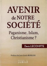 Avenir de notre société : paganisme, islam, christianisme ? - Denis Lecompte