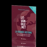 L'Evangile.net : la grande histoire : découvrir l'essentiel de la Bible en 12 sessions avec vos amis - Florent Varak