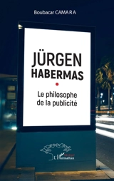 Jürgen Habermas : le philosophe de la publicité - Boubacar Camara