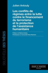 Les conflits de régimes entre la lutte contre le financement du terrorisme et la protection de l'assistance humanitaire - Julien Antouly