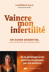 Vaincre mon infertilité : un guide essentiel pour comprendre, agir et garder espoir - Laurence Sala