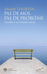 Pas de moi, pas de problème : s'éveiller à sa véritable nature - Anam Thubten