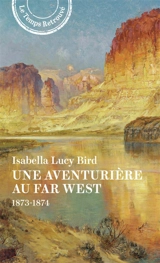 Une aventurière au far west : 1873-1874 - Isabella Lucy Bird