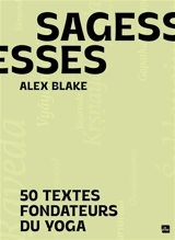 Sagesses : 50 textes fondateurs du yoga - Alex Blake