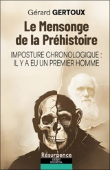 Le mensonge de la préhistoire : imposture chronologique : il y a eu un premier homme - Gérard Gertoux