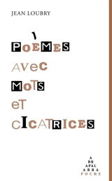 Poèmes avec mots et cicatrices - Jean Loubry