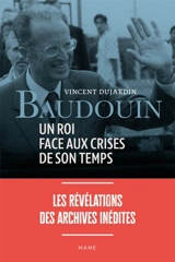 Baudouin : un roi face aux crises de son temps - Vincent Dujardin