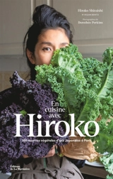 En cuisine avec Hiroko : 100 recettes végétales d'une Japonaise à Paris - Hiroko Shiraishi