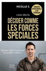 Lima delta : décider comme les forces spéciales : des principes opérationnels pour trancher dans l'incertitude et prendre l'initiative - Nicolas S.