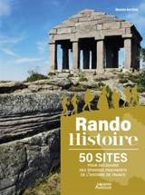 Rando histoire : 50 sites pour découvrir des épisodes fascinants de l'histoire de France - Maxime Berthon
