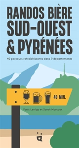 Randos bière Sud-Ouest et Pyrénées : 40 parcours rafraîchissants dans 9 départements - Yannis Lerrigo