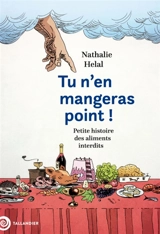 Tu n'en mangeras point ! : petite histoire des aliments interdits - Nathalie Hélal