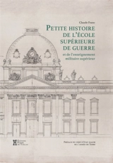 Petite histoire de l'Ecole supérieure de guerre et de l'enseignement militaire supérieur - Claude Franc