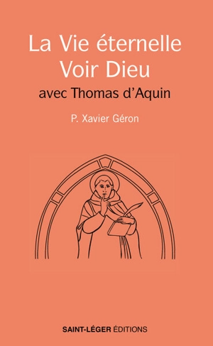 La vie éternelle : voir Dieu : avec Thomas d'Aquin - Xavier Géron