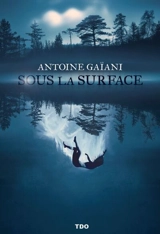 Sous la surface - Antoine Gaïani