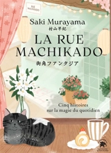 La rue Machikado : cinq histoires sur la magie du quotidien - Saki Murayama