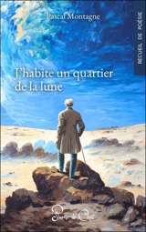 J'habite un quartier de la Lune : recueil de poésie - Pascal Montagne