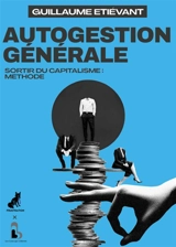 Autogestion générale : sortir du capitalisme : méthode - Guillaume Etiévant