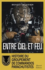 Entre ciel et feu : histoire du Groupement de commandos parachutistes - Benoît Valadier