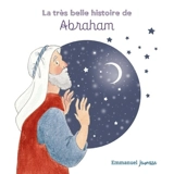 La très belle histoire d'Abraham - Charlotte Tailliandier