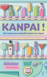 Kanpai ! : 50 recettes de cocktails inspirés du Japon - Baptiste Bochet
