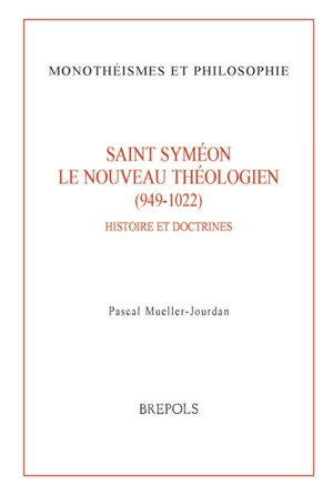 Saint Syméon le nouveau théologien (949-1022) : histoire et doctrines - Pascal Mueller-Jourdan