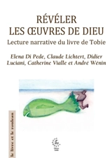 Révéler les oeuvres de Dieu : lecture narrative du livre de Tobie