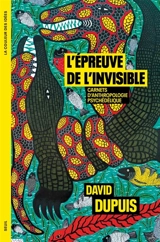 L'épreuve de l'invisible : carnets d'anthropologie psychédélique - David Dupuis