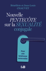 Nouvelle Pentecôte sur la sexualité conjugale : pour une tendresse renouvelée - Bénédicte Chauvet