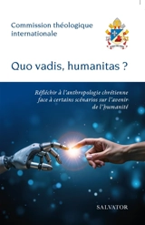 Quo vadis, humanitas ? : réfléchir à l'anthropologie chrétienne face à certains scénarios sur l'avenir de l'humanité - Eglise catholique. Commission théologique internationale