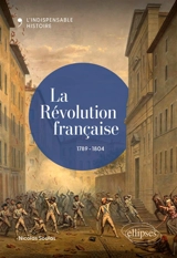 La Révolution française : 1789-1804 - Nicolas Soulas