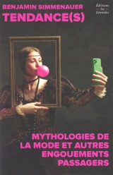 Tendance(s) : mythologies de la mode et autres engouements passagers - Benjamin Simmenauer